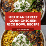 Mexican Street Corn Chicken Rice Bowl Recipe